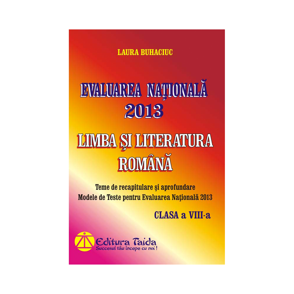 Evaluarea Nationala 2013. Limba si Literatura Romana, Clasa a VIII-a